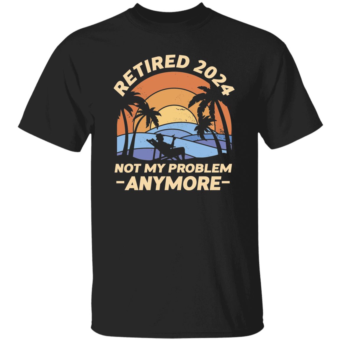 Retired 2024 Not My Problem T-Shirt