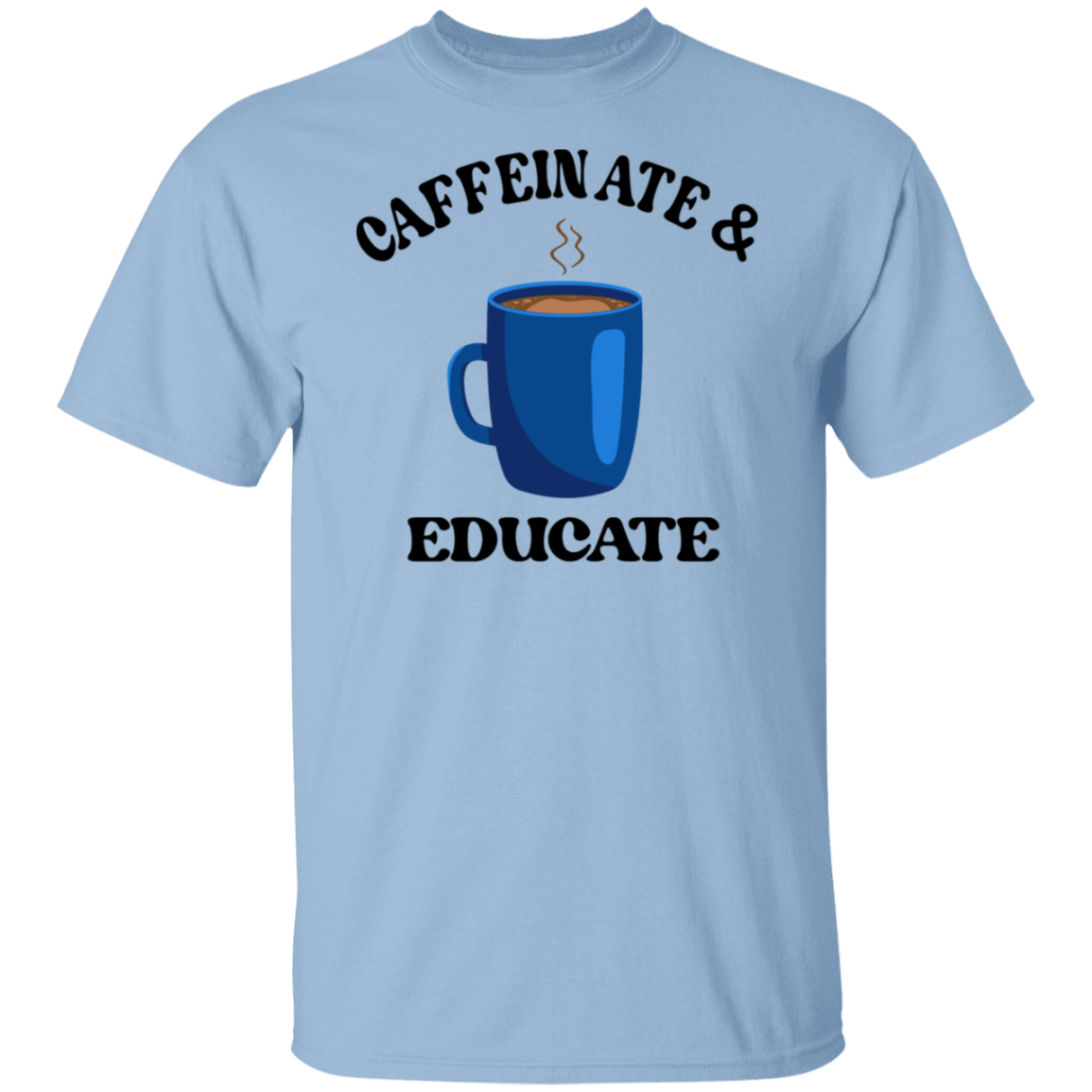 Caffeinate & Educate T-Shirt