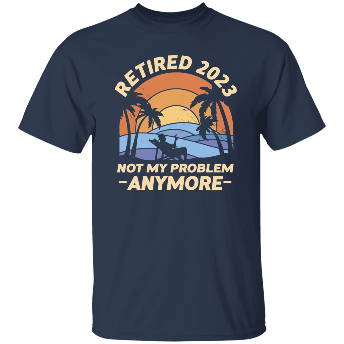 Retired 2023 Not My Problem T-Shirt