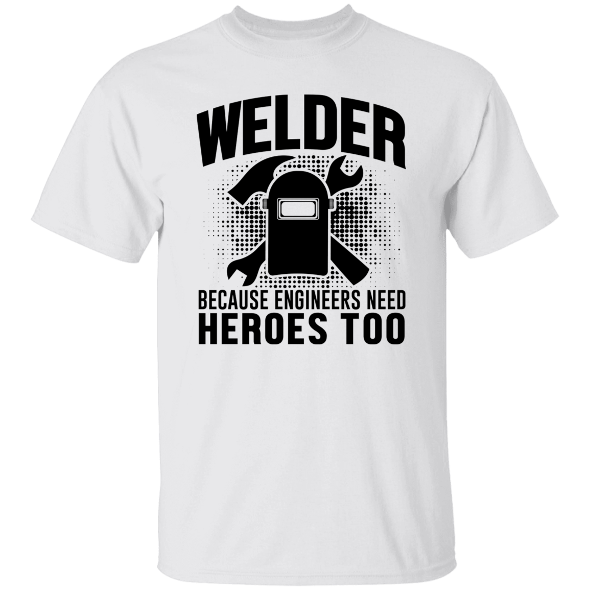 Welder Because Engineers Need Heroes Black Print T-Shirt