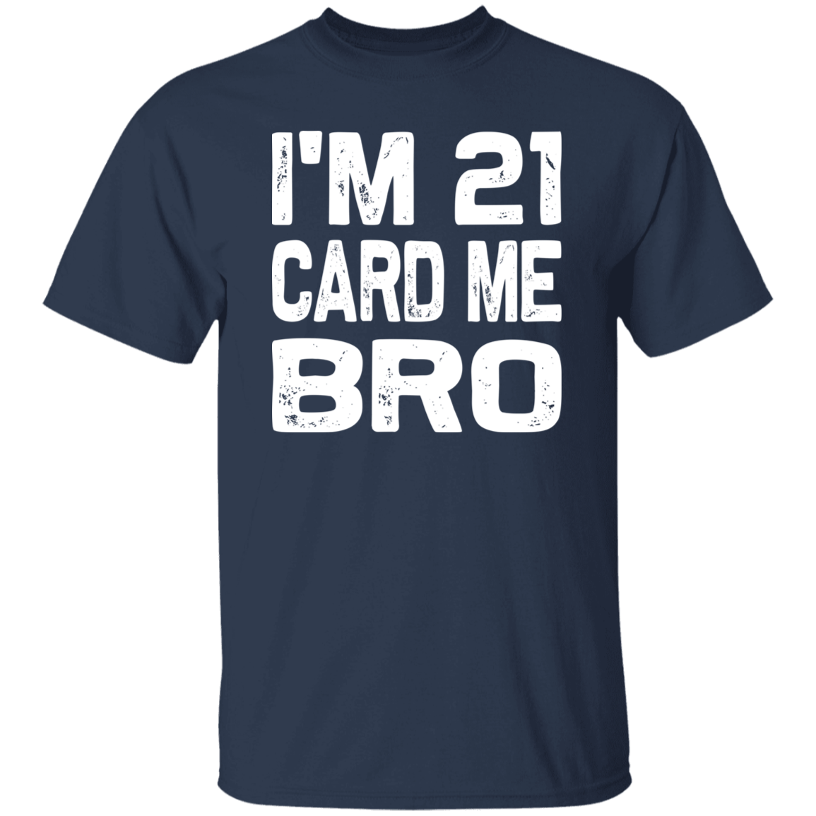 I'm 21 Card Me Bro White Print T-Shirt