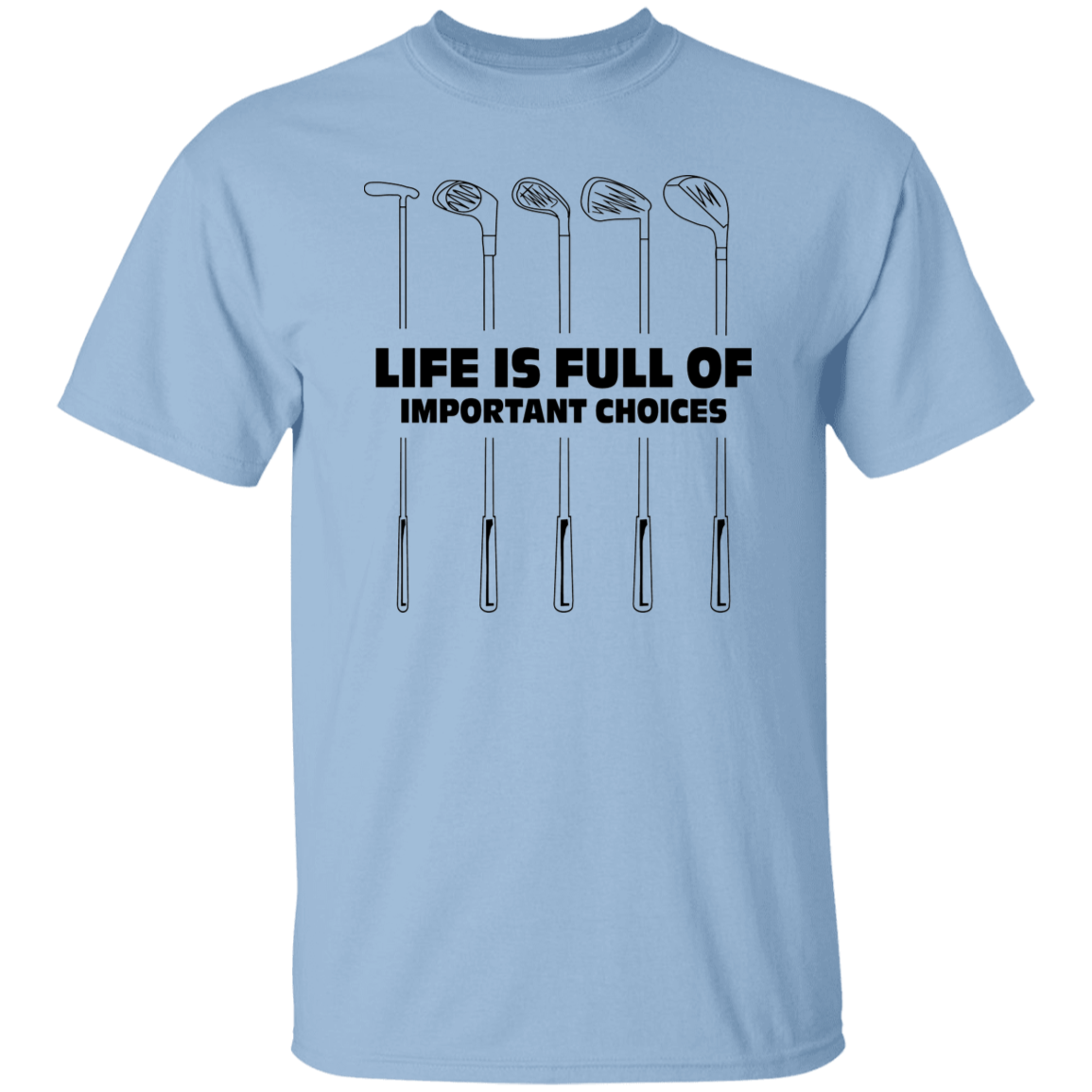 Life Is Full Choices Golf Clubs Black Print T-Shirt