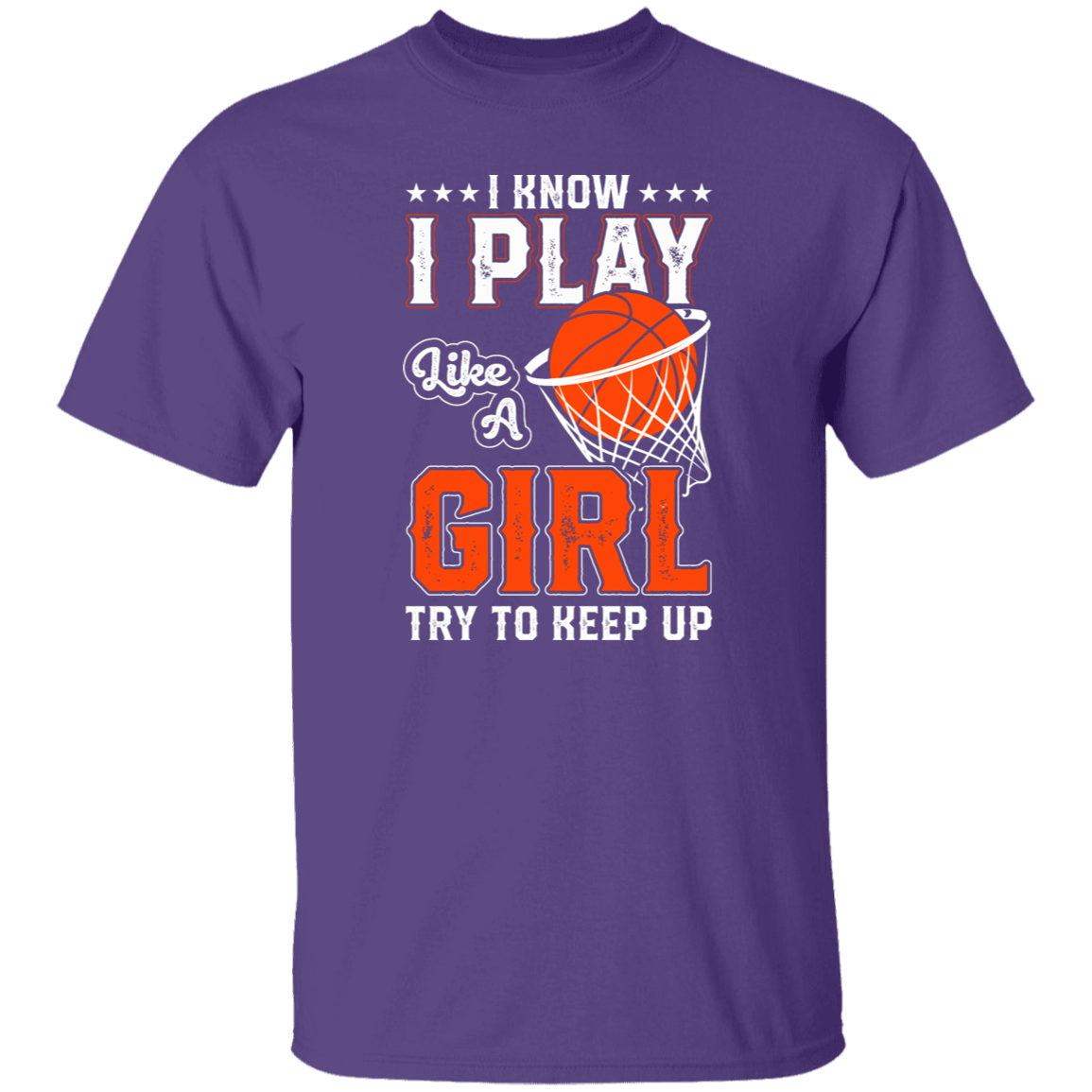 I Know I Play Like A Girl Basketball T-Shirt