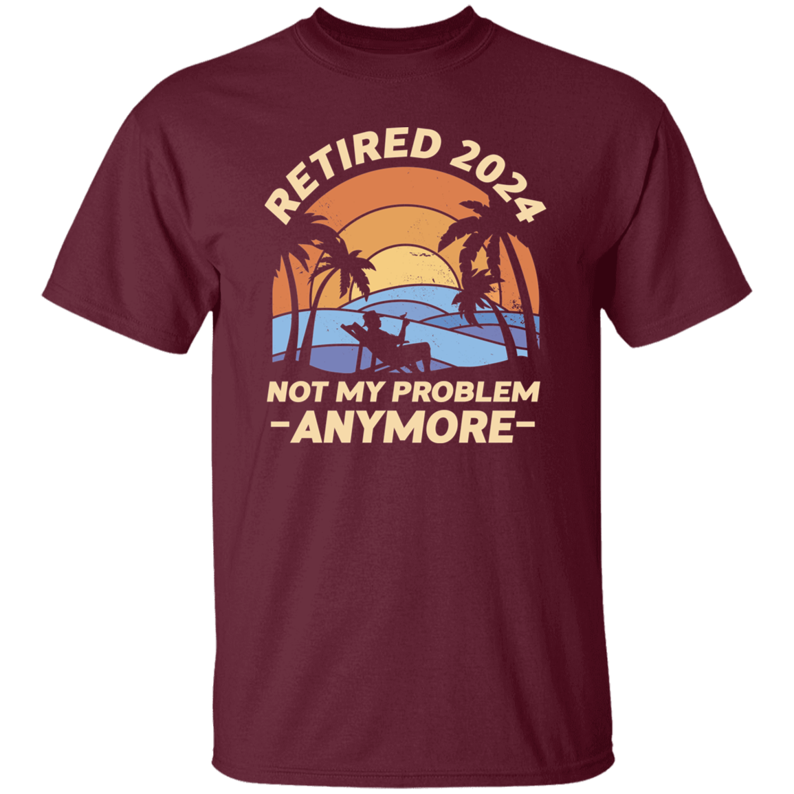 Retired 2024 Not My Problem T-Shirt