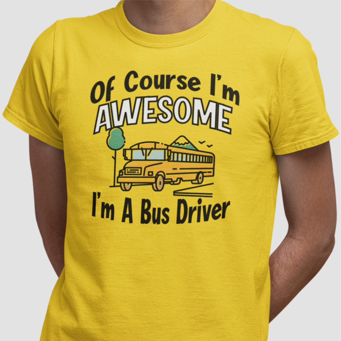 Of Course I'm Awesome Bus Driver T-Shirt